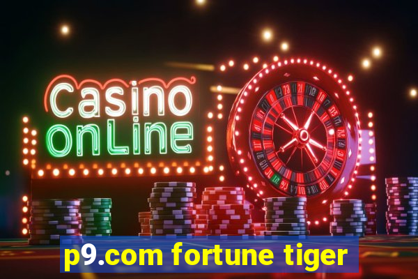 p9.com fortune tiger